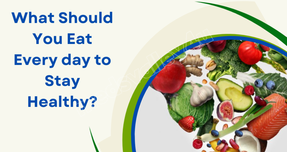 What Should You Eat Every day to Stay Healthy (1)