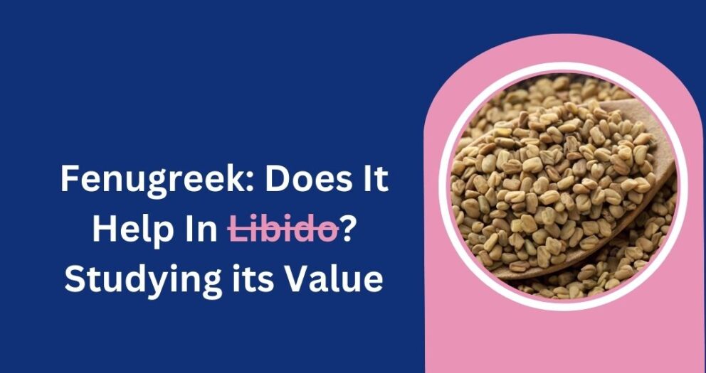Fenugreek does it help in libido studying its value