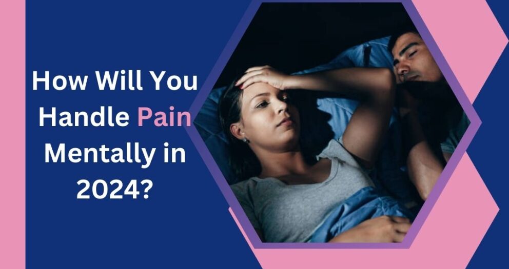 How Will You Handle Pain Mentally in 2024