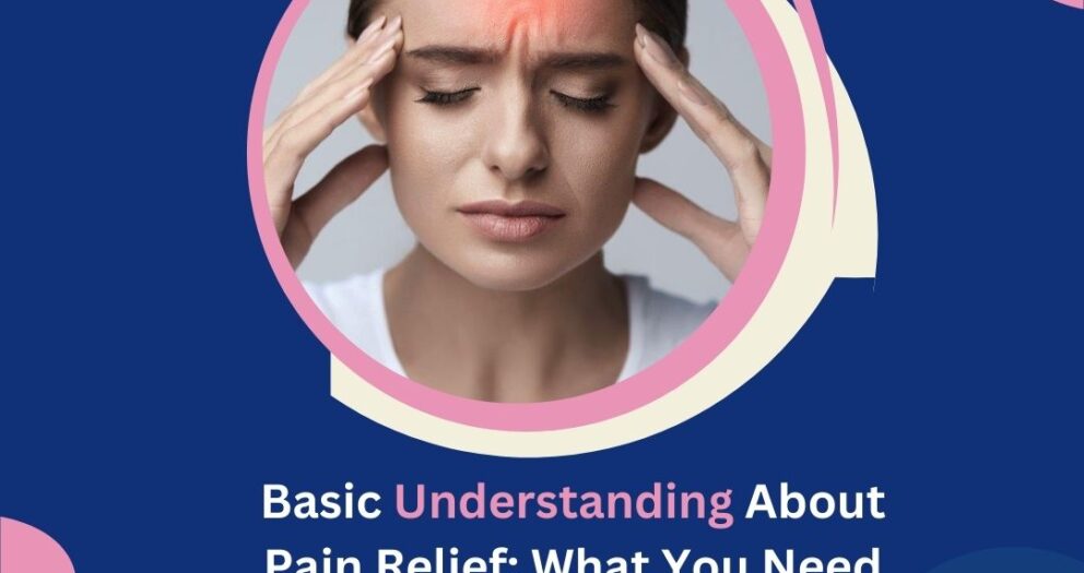 basic understanding about pain relief what you need to understand