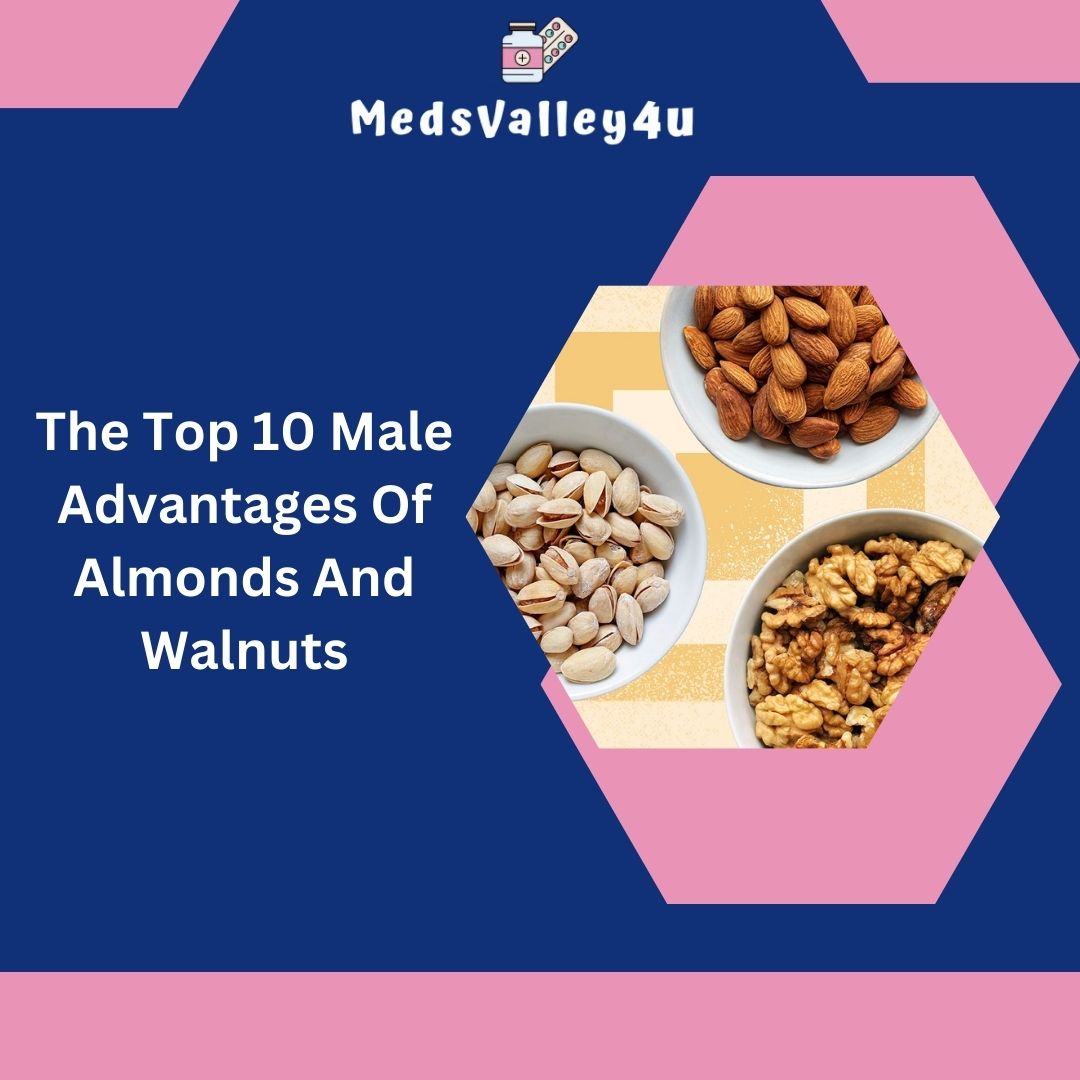 the top 10 male advantages of almonds and walnuts