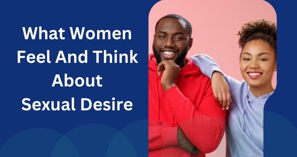 what women feel and think about sexual desire