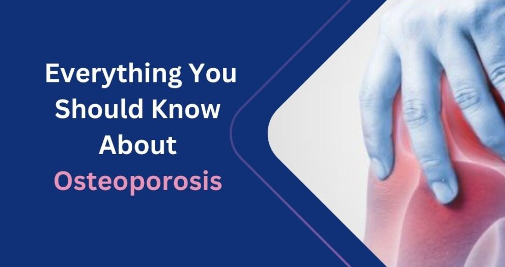 Everything You Should Know About Osteoporosis