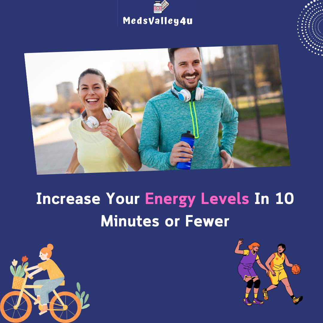Increase Your Energy Levels In 10 Minutes or Fewer.