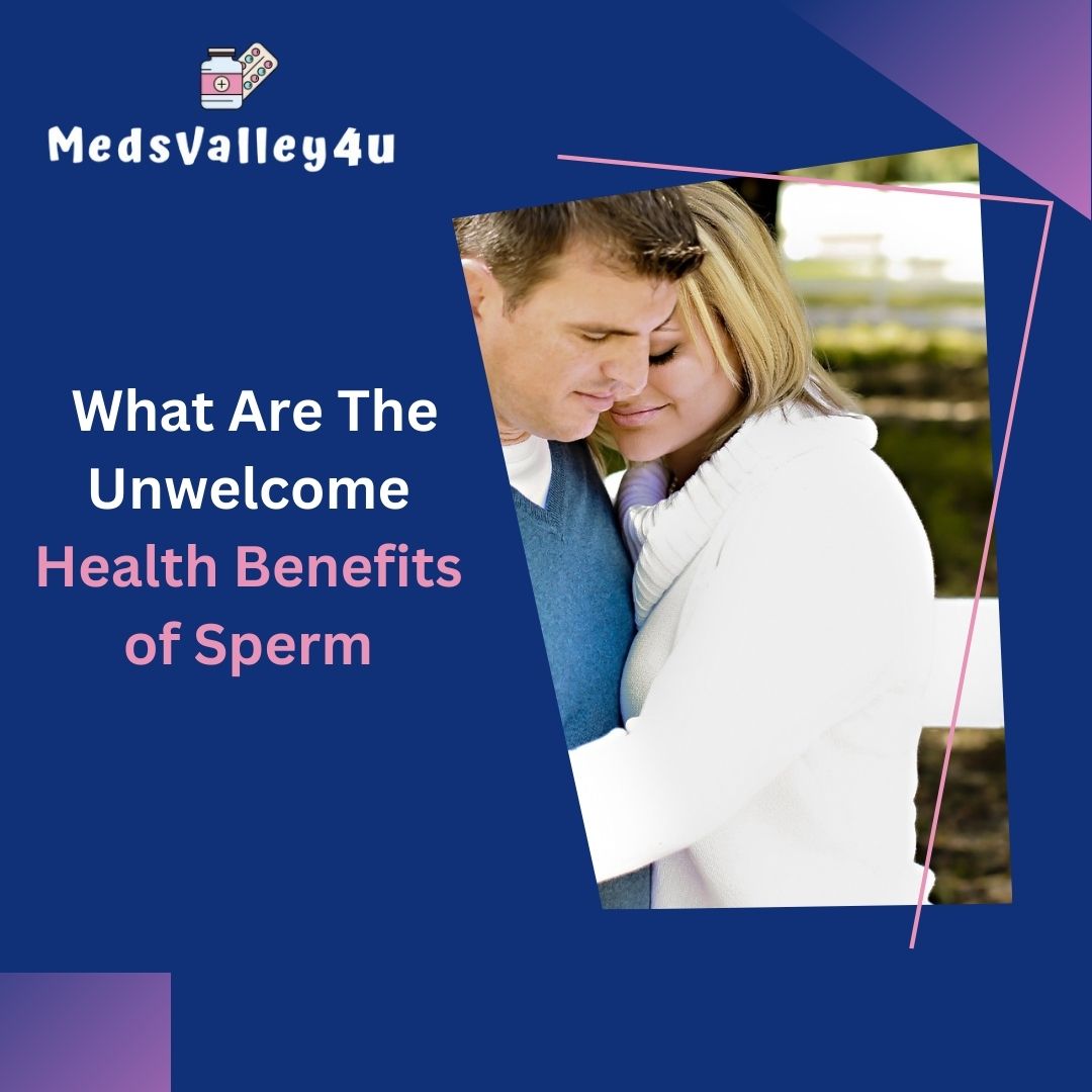 What Are The Unwelcome Health Benefits of Sperm